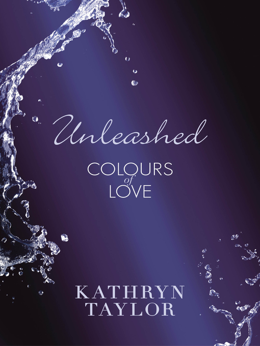 Title details for Unleashed--Colours of Love by Kathryn Taylor - Wait list